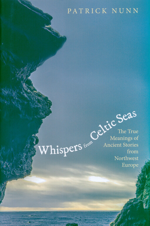Whispers from Celtic seas : the true meanings of ancient stories from Northwest Europe