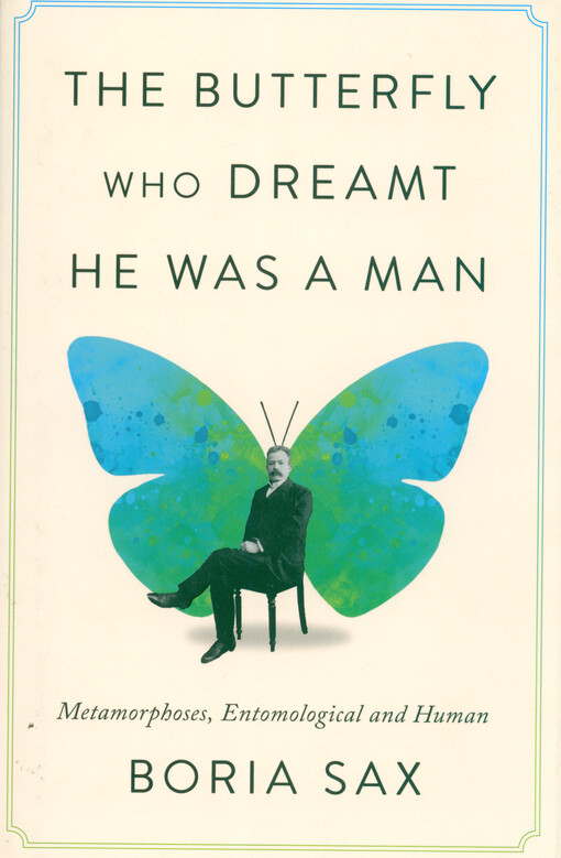 The Butterfly who dreamt he was a man : metamorphoses, entomological and human