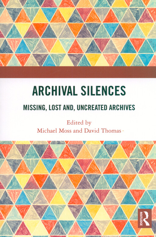 Archival silences : missing, lost and, uncreated archives