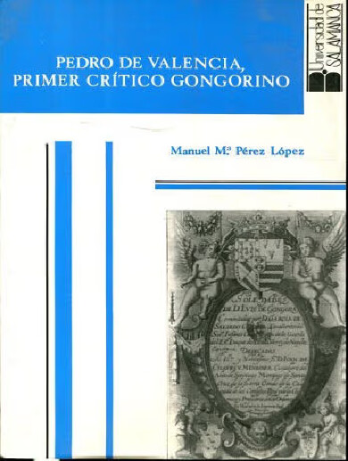 Pedro de Valencia, primer crítico gongorino :estudio y edición anotada de la Carta a Góngora en censura de sus poesías