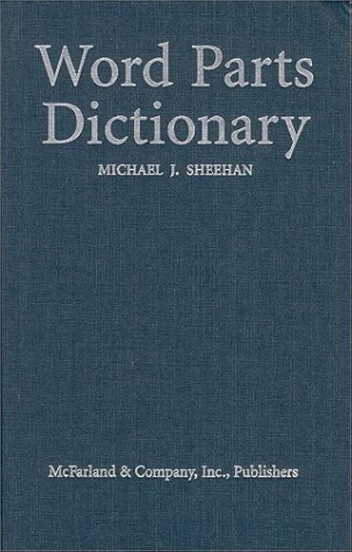 Word parts dictionary :standard and reverse listings of prefixes, suffixes, roots and combining forms
