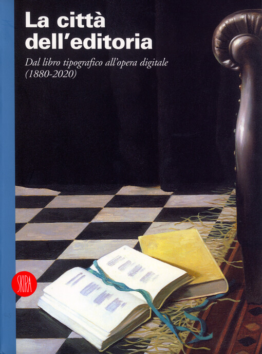 La città dell'editoria :dal libro tipografico all'opera digitale (1880-2020)