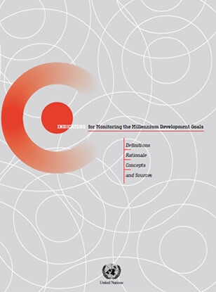 Indicators for monitoring the Millennium Development Goals :definitions, rationale, concepts and sources