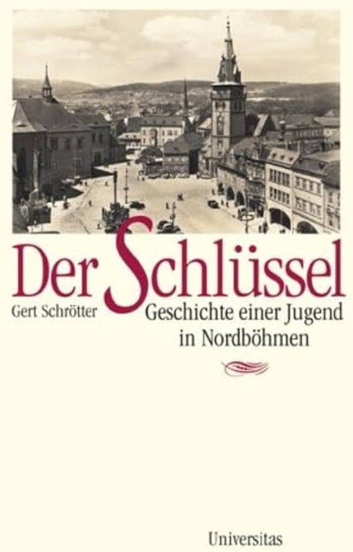 Der Schlüssel :Geschichte einer Jugend in Nordböhmen