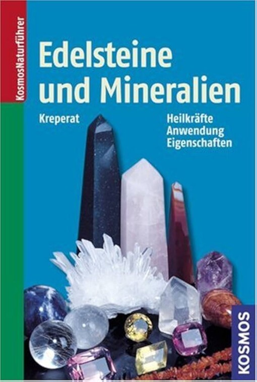 Edelsteine und Mineralien :Heilkräfte, Anwendung, Eigenschaften