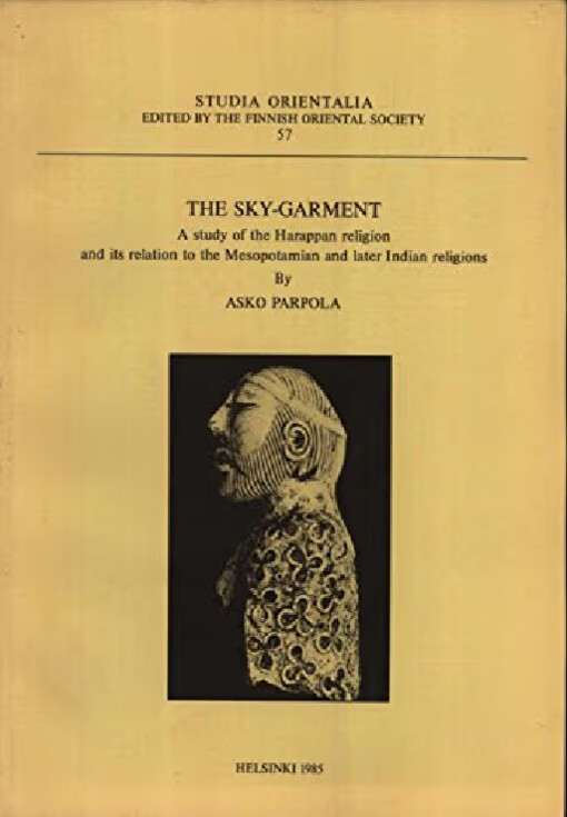 The Sky-garment :a study of the Harappan religion and its relation to the Mesopotamian and later Indian religions