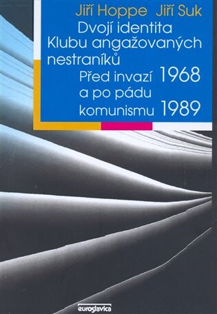 Dvojí identita Klubu angažovaných nestraníků -- Před invazí 1968 a po pádu komunismu 1989