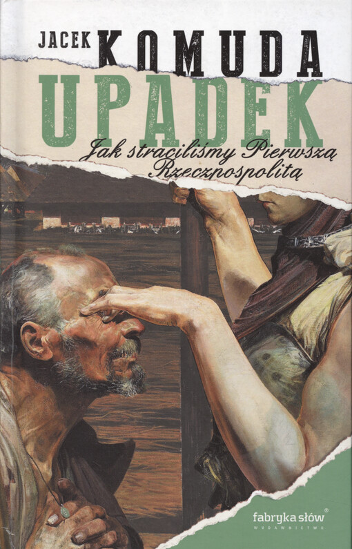 Upadek : jak straciliśmy Pierwszą Rzeczpospolitą