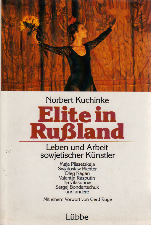 Elite in Rußland : Leben und Arbeit sowjetischer Künstler : Maja Plissetzkaja, Swjatoslaw Richter, Oleg Kagan, Valentin Rasputin, Ilja Glasunow, Sergej Bondartschuk und andere