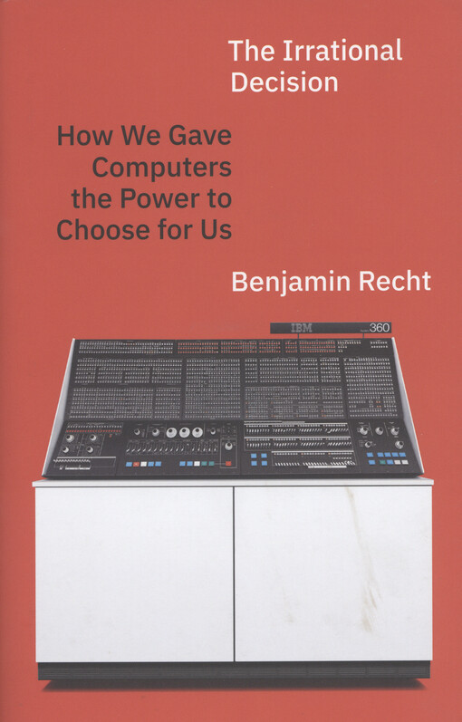 The irrational decision : how we gave computers the power to choose for us