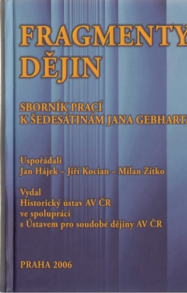 Fragmenty dějin -- Sborník prací k šedesátinám Jana Gebharta