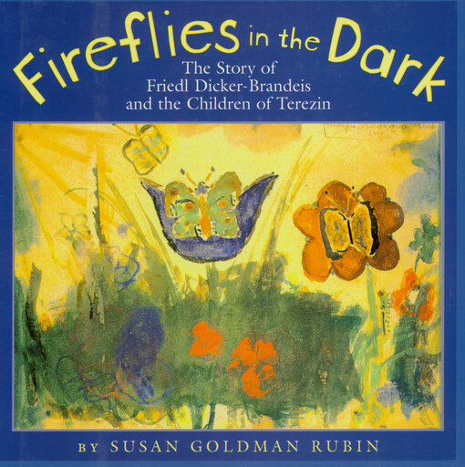 Fireflies in the dark : the story of Friedl Dicker-Brandeis and the children of Terezin