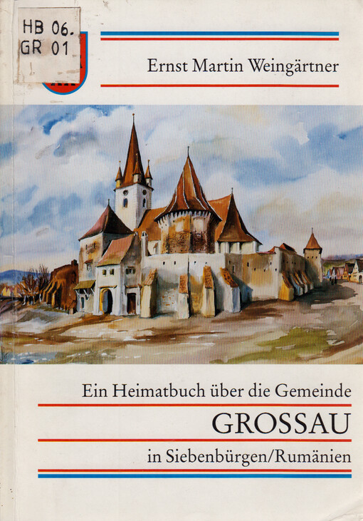 Ein Heimatbuch über die Gemeinde Grossau in Siebenbürgen-Rumänien