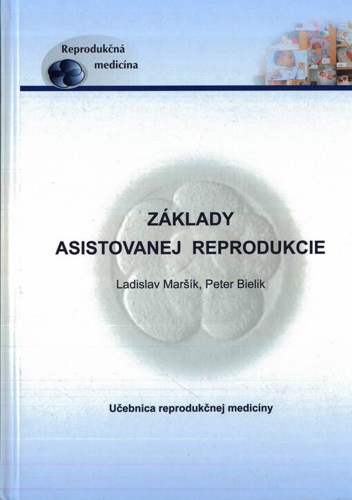 Základy asistovanej reprodukcie : [učebnica reprodukčnej medicíny]