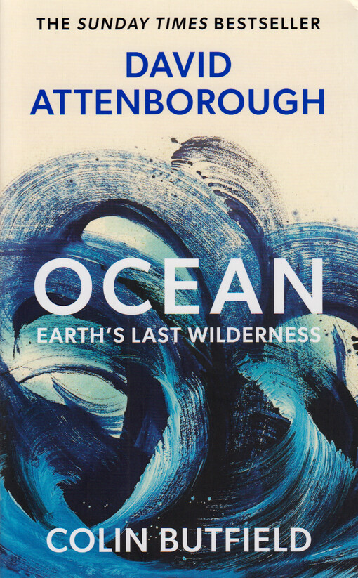 Ocean : earth's last wilderness David Attenborough, Colin Butfield