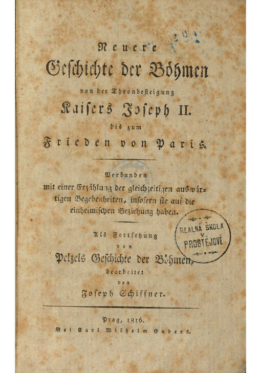 Neuere Geschichte der Böhmen von der Thronbesteigung Kaisers Joseph II. bis zum Frieden von Paris : Verbunden mit einer Erzählung der gleichzeitigen auswärtigen Begebenheiten, insofern sie auf die einheimischen Beziehung haben