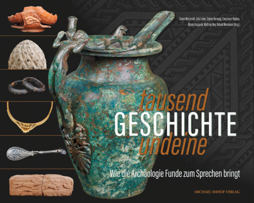  Tausendundeine Geschichte : wie die Archäologie Funde zum Sprechen bringt