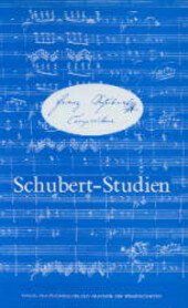 Schubert-Studien :Festgabe der Österreichischen Akademie der Wissenschaften zum Schubert-Jahr 1978