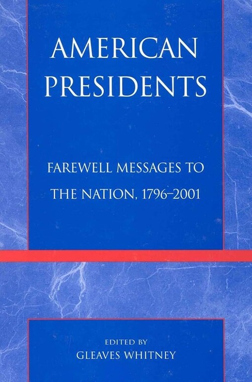 American presidents :farewell messages to the nation, 1796-2001