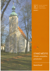 Staré město : příběh zmizelého předměstí  (odkaz v elektronickém katalogu)