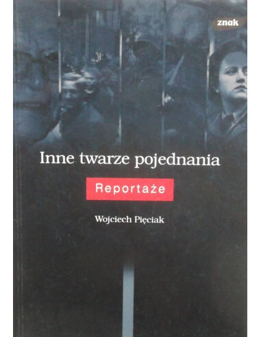 Inne twarze pojednania :reportaże