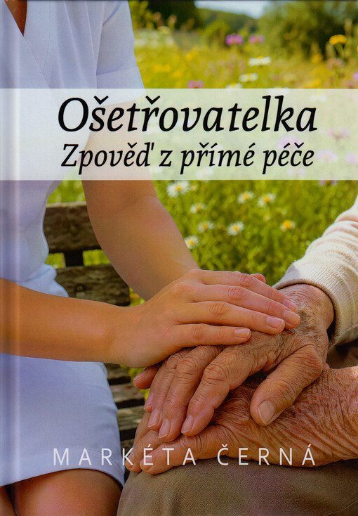 Ošetřovatelka : zpověď z přímé péče
