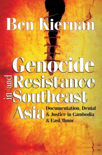 Genocide and Resistance in Southeast Asia: Documentation, Denial, and Justice in Cambodia and East Timor