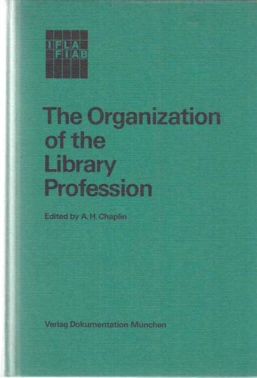 The organization of the library profession :a symposium based on contributions to the 37th session of the IFLA general council, Liverpool 1971
