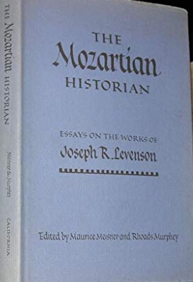 The Mozartian historian :essays on the works of Joseph R. Levenson