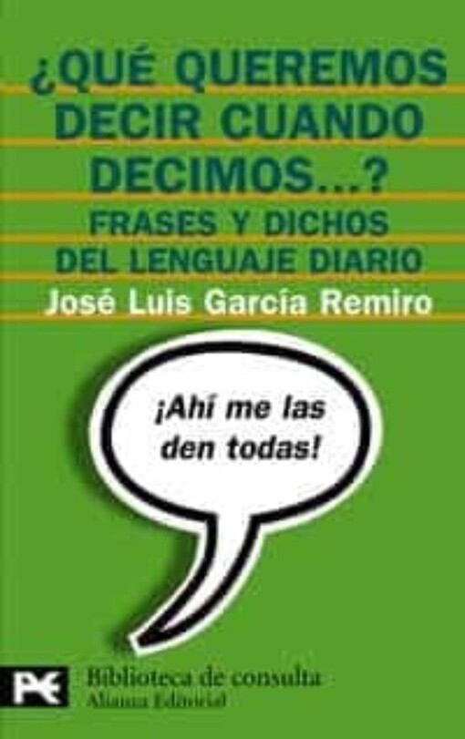 Qué queremos decir cuando decimos- ?frases y dichos del lenguaje diario