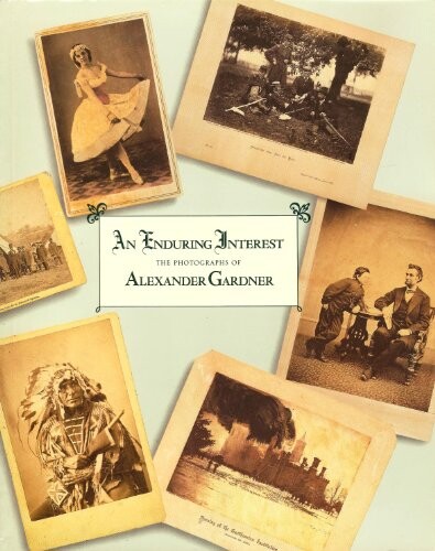 An enduring interest :the photographs of Alexander Gardner