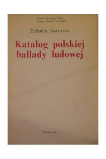 Katalog polskiej ballady ludowej =An inventory of polish folk ballad