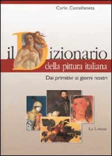 Il dizionario della pittura italiana :dai Primitivi ai giorni nostri