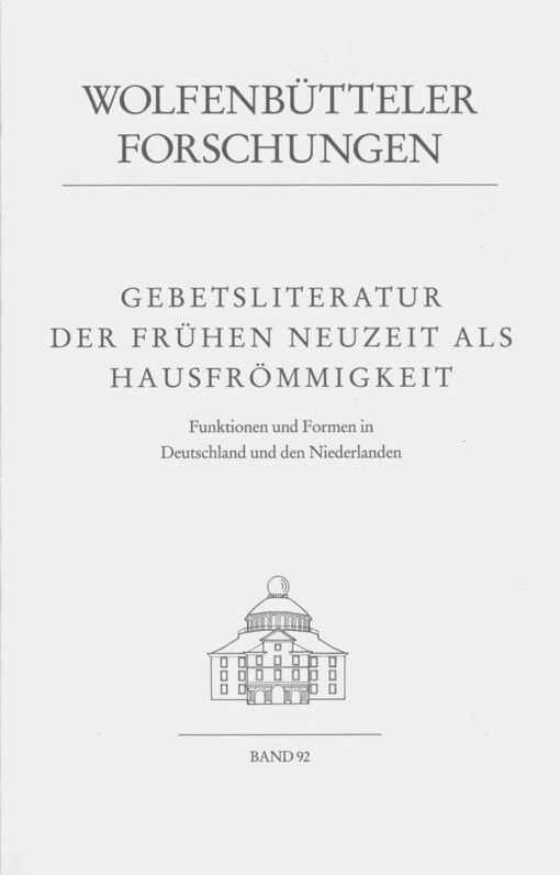 Gebetsliteratur der frühen Neuzeit als Hausfrömmigkeit :Funktionen und Formen in Deutschland und den Niederlanden