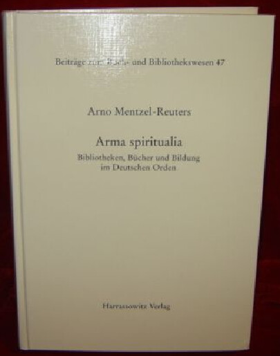 Arma spiritualia :Bibliotheken, Bücher und Bildung im Deutschen Orden