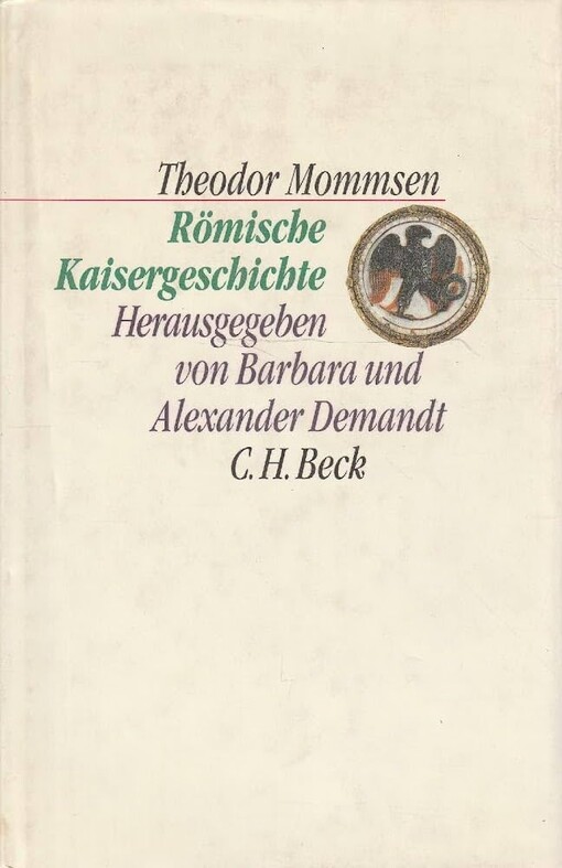 Römische Kaisergeschichte :nach den Vorlesungs-Mitschriften von Sebastian und Paul Hensel 1882/86