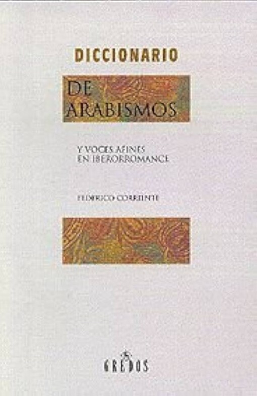 Diccionario de arabismos y voces afines en iberorromance /
