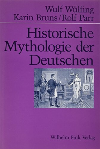 Historische Mythologie der Deutschen 1798-1918