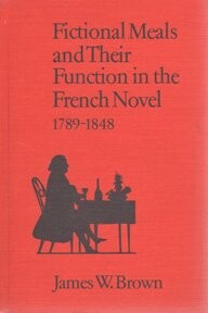Fictional meals and their function in the french novel 1789-1848 /