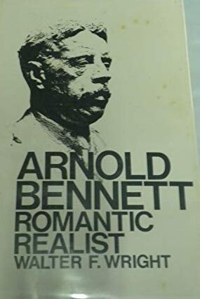 Arnold Bennett :romantic realist