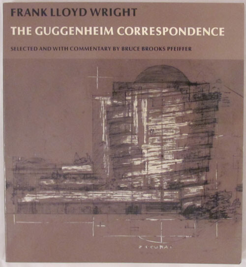 Frank Lloyd Wright, the Guggenheim Correspondence /