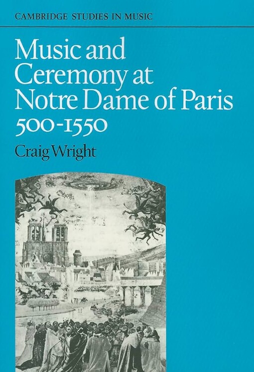 Music and ceremony at Notre Dame of Paris :500-1550