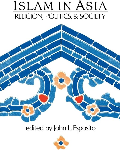 Islam in Asia :Religion, Politics and Socisty