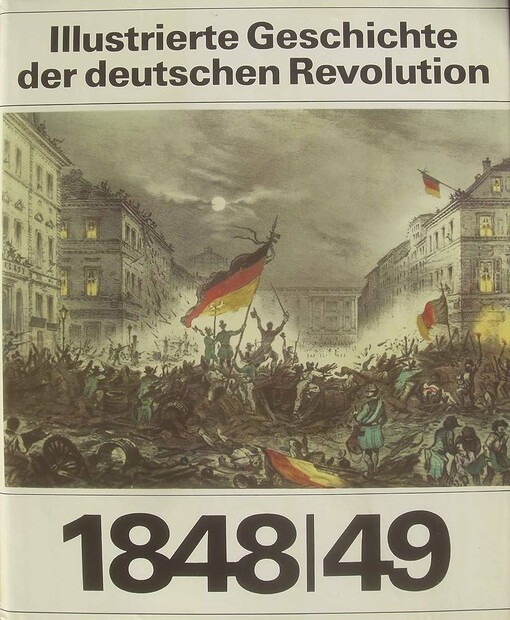 Illustrierte Geschichte der deutschen Revolution 1848/1849