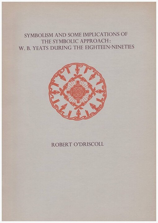 Symbolism and some implications of the symbolic approach: w. B. Yeats during the eighteen-nineties