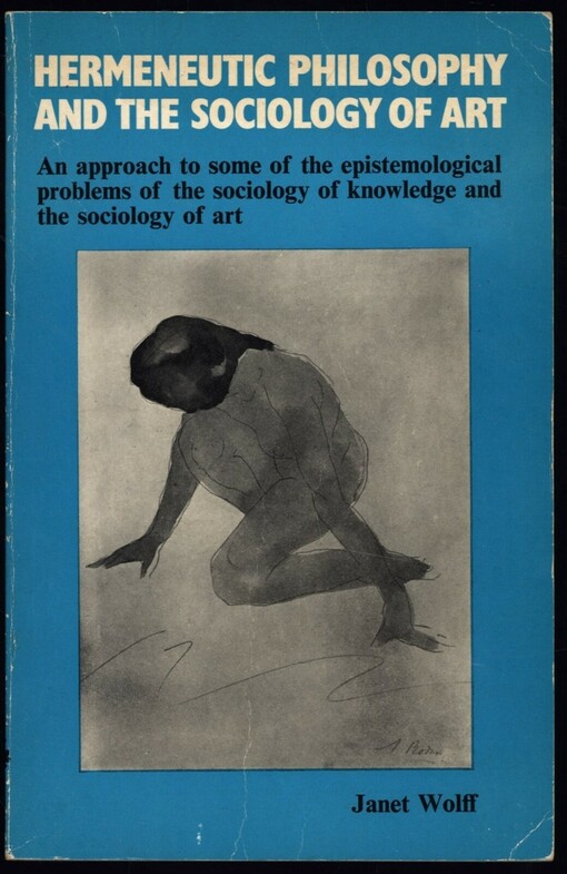 Hermeneutic philosophy and the sociology of art :an approach to some of the epistemological problems of the sociology of knowledge and the sociology of art and literature