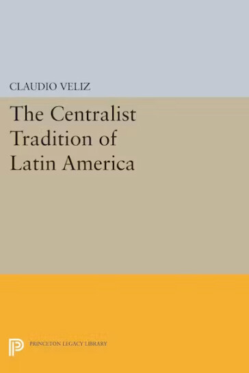 The Centralist Tradition of Latin America
