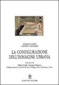 La configurazione dell'immagine urbana :itinerario, di indagini, opinioni, proposte sull'analisi e la prologettazione della forma urbana
