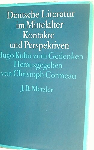 Deutsche Literatur im Mittelalter :Kontakte und Perspektive : Hugo Kuhn zum Gedenken