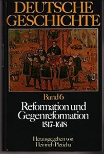 Deutsche Geschichte :in 12 Bänden.Bd. 6,Reformation und Gegenreformation 1517-1618